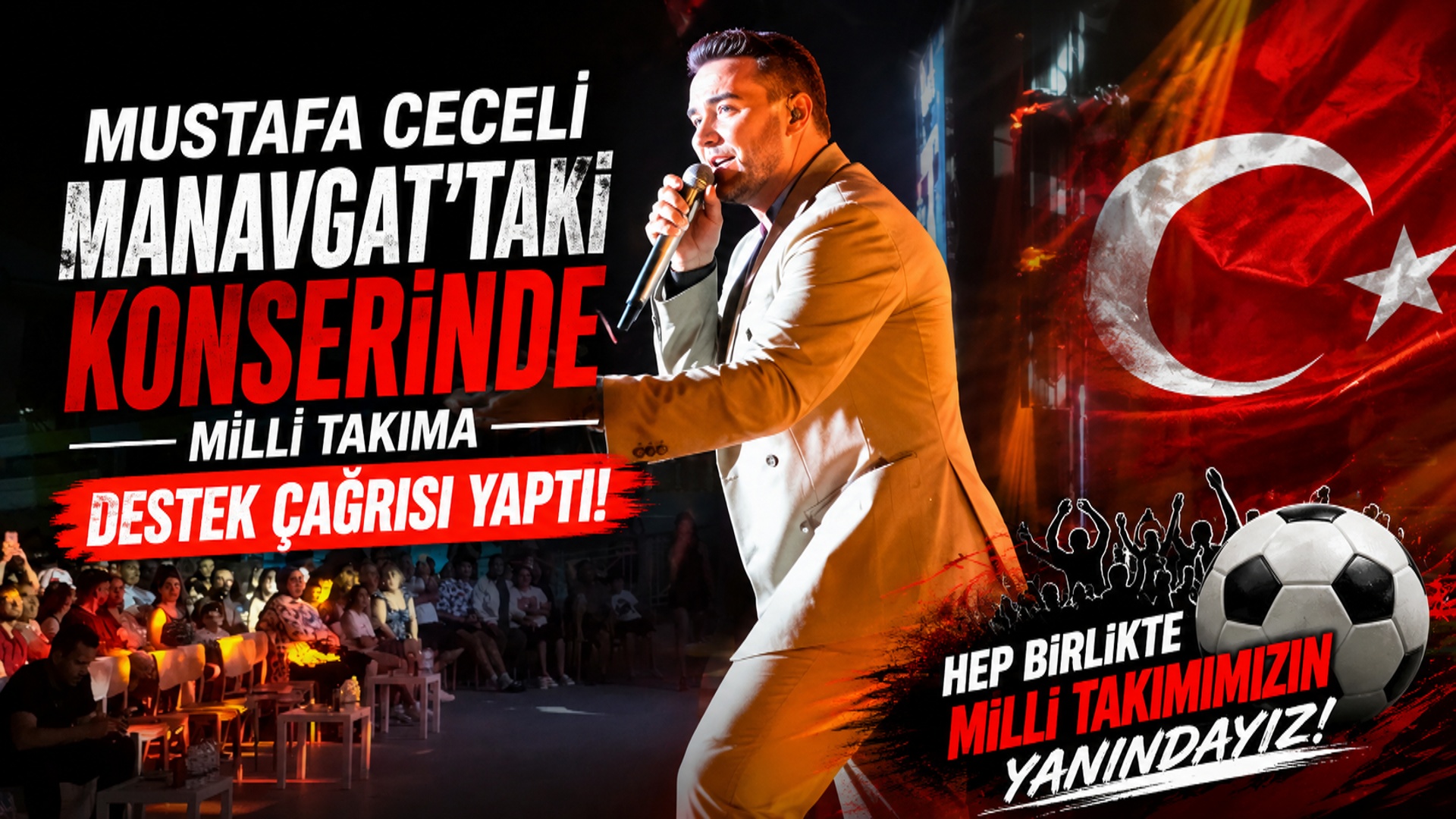 Mustafa Ceceli Manavgat’taki konserinde milli takıma destek çağrısı yaptı